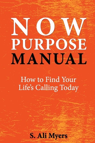 Now Purpose Manual How to Find Your Life's Calling Today