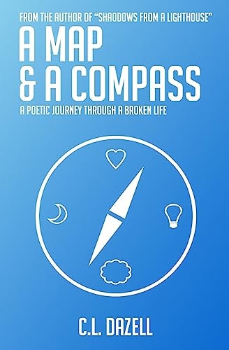 A Map and a Compass A Poetic Journey Through a Broken Life.