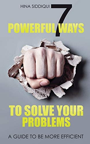 7 Powerful Ways to Solve Your Problems A Guide to Be More Efficient