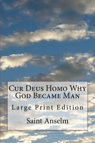 Cur Deus Homo Why God Became Man Large Print Edition