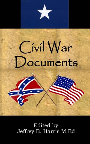 Civil War Documents: a Collection of Primary Sources Ordinances of Secession, Confederate Constitution, Gettysburg Address, Emancipation Proclamation, Diaries and More