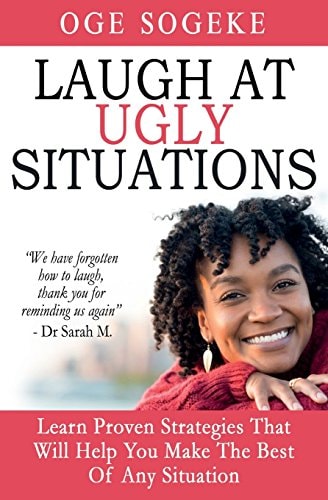 Laugh At Ugly Situations Learn Proven Strategies That Will Help You Make The Best Of Any Situation