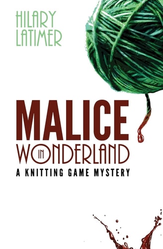 Malice in Wonderland A Knitting Game Mystery
