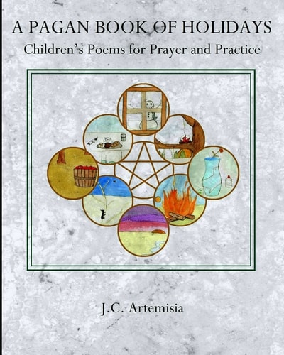 A Pagan Book of Holidays Children's Poems for Prayer and Practice