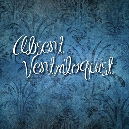 Absent Ventriloquist