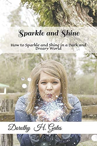Sparkle and Shine How to Sparkle and Shine in a Dark and Depressing World