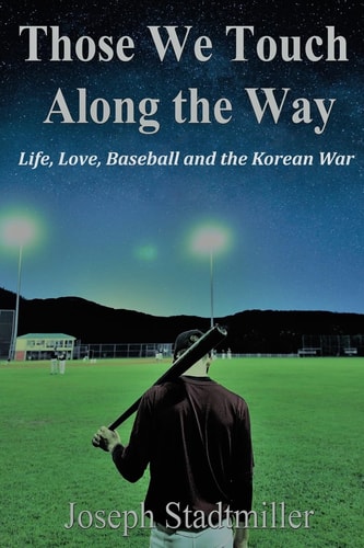 Those We Touch Along the Way Life, Love, Baseball and the Korean War