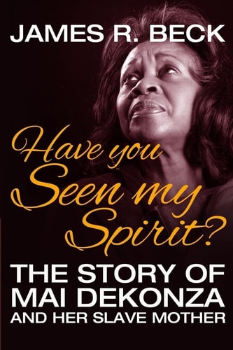 Have You Seen My Spirit? The Story of Mai DeKonza and Her Slave Mother