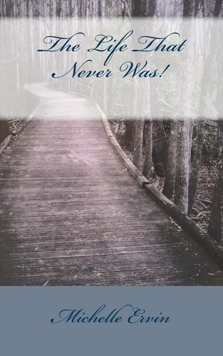 The Life That Never Was!