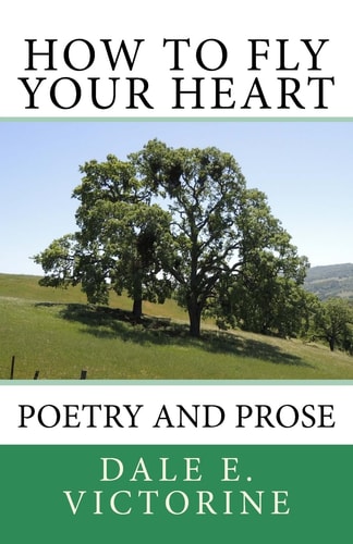 How to Fly Your Heart Poetry and Prose