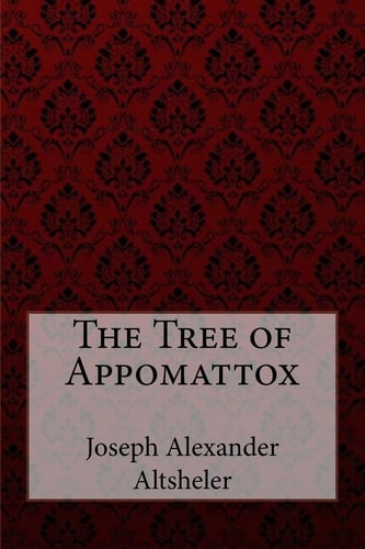 The Tree of Appomattox Joseph Alexander Altsheler