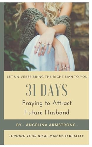 31 Days Praying to Attract Future Husband Turning Your Ideal Man Into Reality, Let Universe Bring The Right Man To You