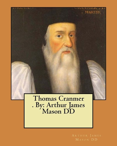 Thomas Cranmer . By Arthur James Mason DD
