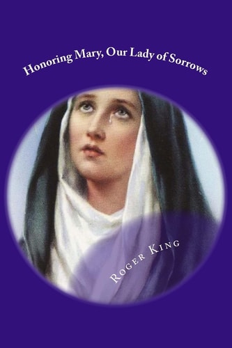Honoring Mary, Our Lady of Sorrows Praising God the Father