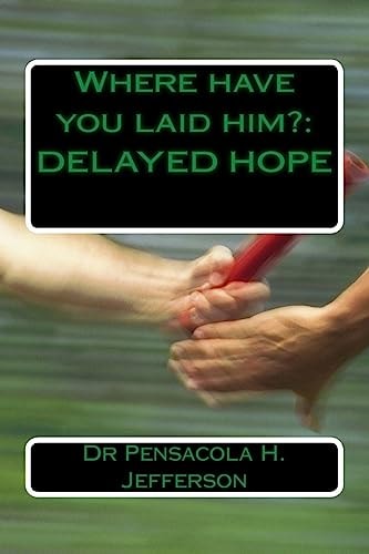 Where Have You Laid Him? Delayed Hope