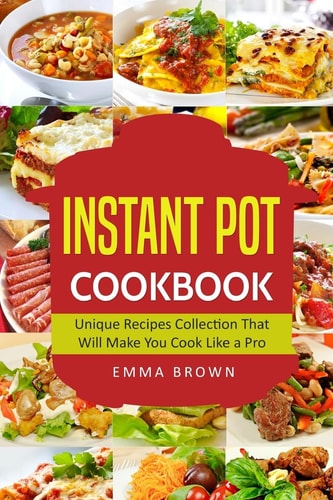 Instant Pot Cookbook Unique Recipes Collection That Will Make You Cook Like a Pro