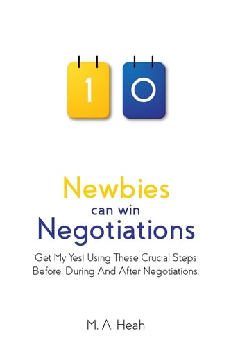 Newbies Can Win Negotiations Get My Yes! Using These Crucial Steps Before, During And After Negotiations