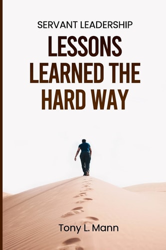 Servant Leadership Lessons Learned the Hard Way...