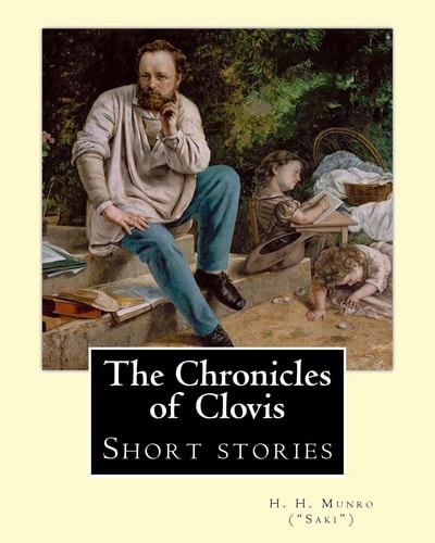 The Chronicles of Clovis (short Stories). By: H. H. Munro ( SAKI ) Hector Hugh Munro (18 December 1870 - 14 November 1916), Better Known by the Pen Name Saki, and Also Frequently As H. H. Munro, Was a British Writer Whose Witty, Mischievous and Sometimes 