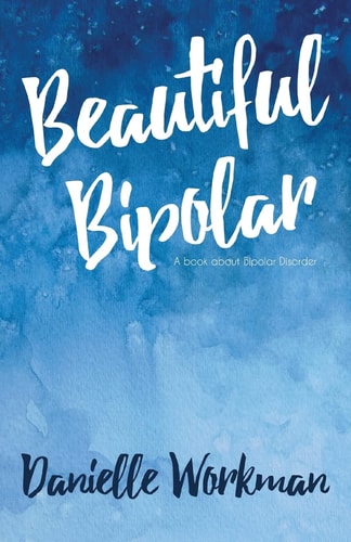 Beautiful Bipolar A Book about Bipolar Disorder