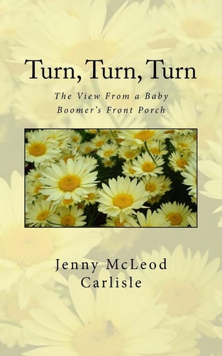 Turn, Turn, Turn The View from a Baby Boomer's Front Porch