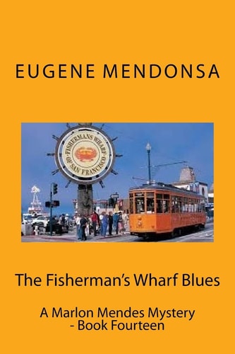The Fisherman's Wharf Blues A Marlon Mendes Mystery - Book Fourteen