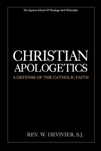 Christian Apologetics A Defense of the Catholic Faith
