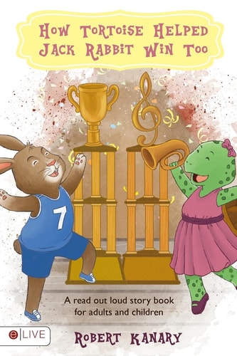 How Tortoise Helped Jack Rabbit Win Too Help Your Child Finish Well; Read Out Loud Together
