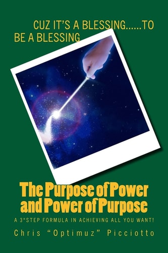 The Purpose of Power and Power of Purpose A 3*Step Formula in Achieving All You Want!