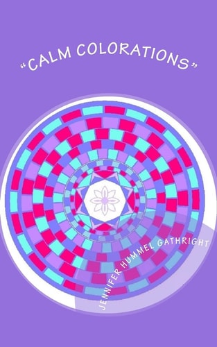 "Calm Colorations" Over 100 Pages of Mandalas and Patterns to Color