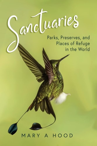 Sanctuaries Parks, Preserves, and Places of Refuge in the World