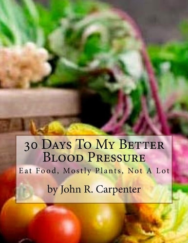 30 Days To My Better Blood Pressure Eat Food, Mostly Plants, Not A Lot