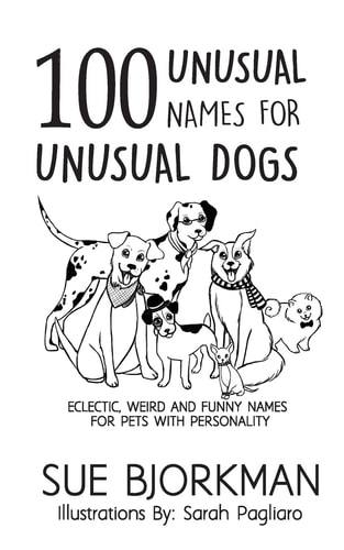 100 Unusual Names for Unusual Dogs Eclectic, Weird and Funny Names for Pets with Personality