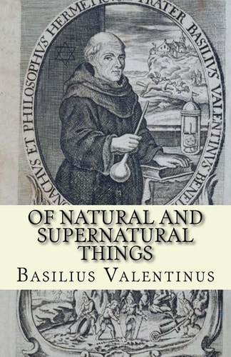 Of Natural and Supernatural Things Tincture, Root and Spirit of Metals and Minerals