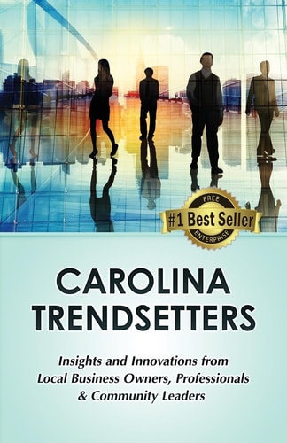 Carolina Trendsetters Insights and Innovations from Local Business Owners, Professionals and Community Leaders