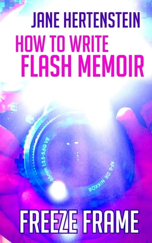 Freeze Frame How to Write Flash Memoir