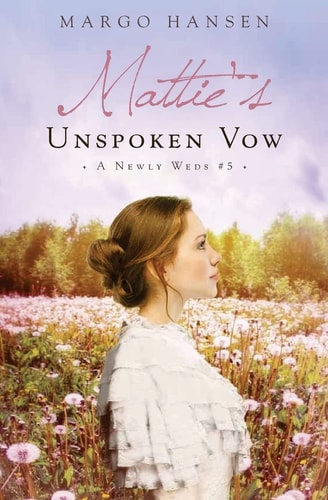 Mattie's Unspoken Vow A Newly Weds #5