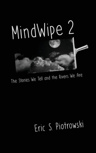 MindWipe 2 The Stories We Tell and the Rivers We Are