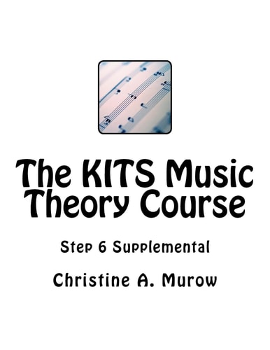 The KITS Music Theory Course Step 6 Supplemental