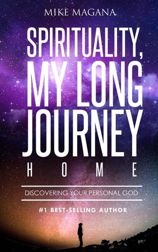 Spirituality, My Long Journey Home Discovering Your Personal God