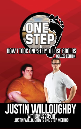 One Step The Deluxe Edition: How I Took One Step to Lose 600lbs with Bonus: Justin Willoughby's One Step Method