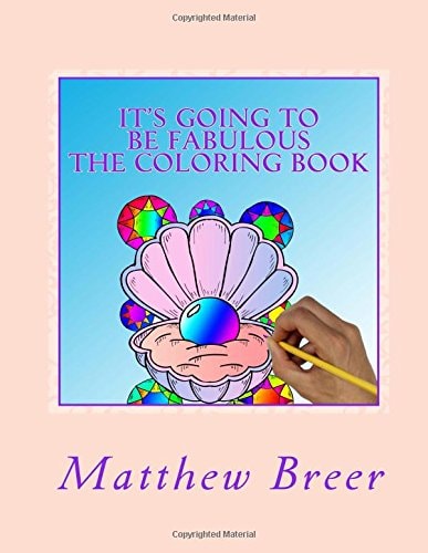 It's Going To Be Fabulous The Coloring Book An Adult Coloring Book, Inspired by Diamonds, Gems, All Things Fabulous, and Shiny!