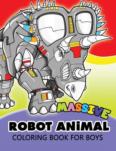 Massive Robot Animal Coloring Book For Boys Cute Aminals in Robot Transform for Boys, Girls Or Adults