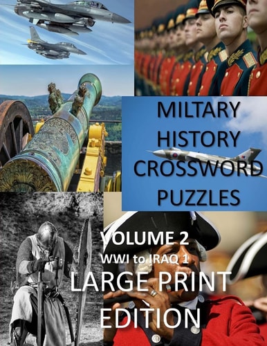 Military History Crossword Puzzles Large Print Edition: Volume 2: WW1 to Iraq 1: Large Print Crosswords for Seniors, History Lovers