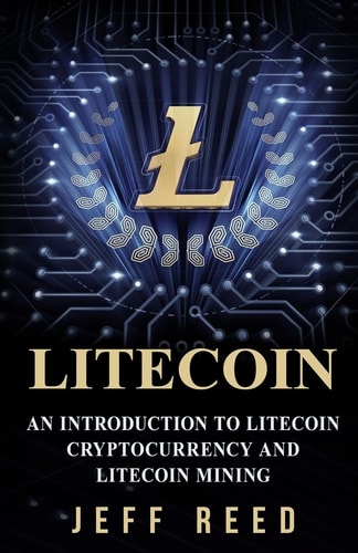 Litecoin An Introduction to Litecoin Cryptocurrency and Litecoin Mining