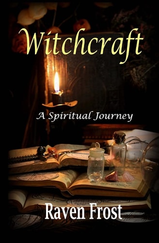 Witchcraft - a Spiritual Journey An Introduction to Traditional Witchcraft