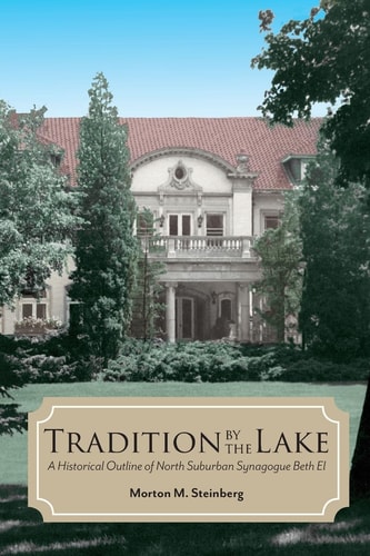 Tradition by the Lake A Historical Outline of North Suburban Synagogue Beth El