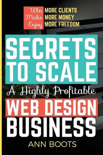 Secrects to Scale A Highly Profitable Web Design Business