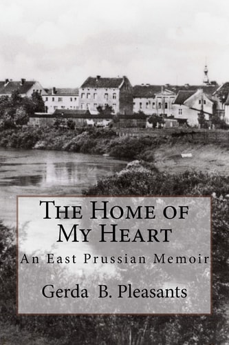 The Home of My Heart An East Prussian Memoir