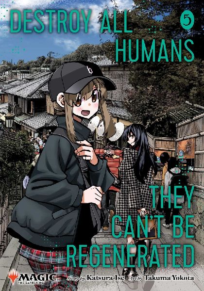 Destroy All Humans. They Can't Be Regenerated. A Magic: The Gathering Manga, Vol. 5: Limited edition Magic: The Gathering card included in first printing!